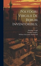 Polydori Virgilii De Rerum Inventoribus; - William Alexander Hammond ; Polydore Vergil ; Thomas Langley - 9781019883747