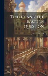 Turkey and the Eastern Question - John MacDonald - 9781019890882