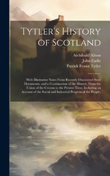 Tytler's History of Scotland - Patrick Fraser Tytler ; John Eadie ; Archibald Alison - 9781019892565