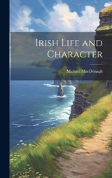Irish Life and Character - Michael MacDonagh - 9781019894941