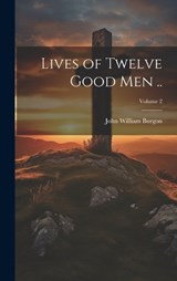 Lives of Twelve Good men ..; Volume 2 - John William Burgon - 9781019895252