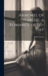 Armorel of Lyonesse, a Romance of To-day - Walter Besant - 9781019897188