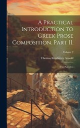 A Practical Introduction to Greek Prose Composition. Part II. - Thomas Kerchever Arnold - 9781019898352