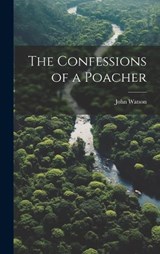 The Confessions of a Poacher - John Watson - 9781019898413