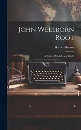 John Wellborn Root; a Study of his Life and Work; - Harriet Monroe - 9781019899557