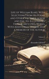 Life of William Blake, With Selections From his Poems and Other Writings. A new and enl. ed. Illustrated From Blake's own Works, With Additional Letters and a Memoir of the Author; Volume 2 - Alexander Gilchrist - 9781019900970