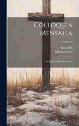 Colloquia Mensalia; or, The Familiar Discourses; Volume 2 - Henry Bell ; Martin Luther - 9781019901809