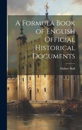 A Formula Book of English Official Historical Documents - Hubert Hall - 9781019912546
