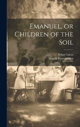 Emanuel, or Children of the Soil - Henrik Pontoppidan ; Edgar Lucas - 9781019916308