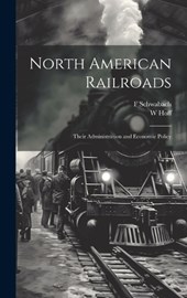 North American Railroads; Their Administration and Economic Policy