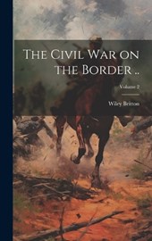 The Civil war on the Border ..; Volume 2