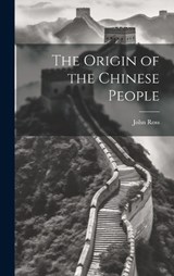 The Origin of the Chinese People - John Ross - 9781019918531