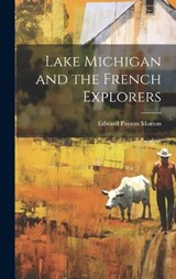 Lake Michigan and the French Explorers - Edward Payson Morton - 9781019920268