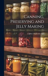 Canning, Preserving and Jelly Making - Janet McKenzie Hill - 9781019923818