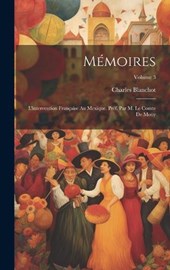 Mémoires; l'intervention française au Mexique. Préf. par M. le comte de Moüy; Volume 3