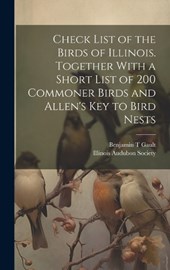 Check List of the Birds of Illinois. Together With a Short List of 200 Commoner Birds and Allen's Key to Bird Nests
