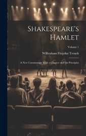 Shakespeare's Hamlet; a new Commentary With a Chapter on First Principles; Volume 1