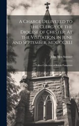 A Charge Delivered to the Clergy of the Diocese of Chester - John Bird Sumner - 9781019948323