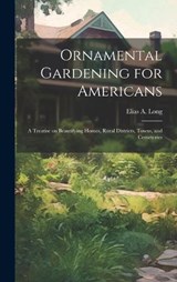 Ornamental Gardening for Americans - Elias a Long - 9781019951477