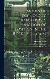 Modes of Technology Transfer as a Function of Position in the RDT&E Spectrum - Thomas J 1931- Allen ; Michael Lee Tushman ; Denis M S Lee - 9781019952610