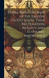 House-infesting Ants of the Eastern United States. Their Recognition, Biology, and Economic Importance - M R Smith - 9781019954331