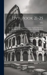 Livy, Book 21-25; the Second Punic War. Translated Into English With Notes by Alfred John Church and William Jackson Brodribb - Livy Livy - 9781019955222