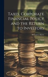 Taxes, Corporate Financial Policy and the Return to Investors - Stewart C Myers - 9781019955260
