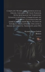 Complete Works, in Chronological Order, Grouped in Four Periods; With Biography by Porphyry, Eunapius, & Suidas, Commentary by Porphyry, Illustrations by Jamblichus & Ammonius, Studies in Sources, Dev - Plotinus Plotinus ; Kenneth Sylvan Guthrie - 9781019966228