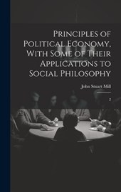 Principles of Political Economy, With Some of Their Applications to Social Philosophy