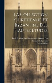 La Collection Chrétienne Et Byzantine Des Hautes Études