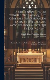 Décrets & Canons Du Concile Oecuménique Et Générale Du Vatican, En Latin Et En Français, Avec Les Documents Qui S'y Rattachent