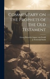 Commentary on the Prophets of the Old Testament - J Frederick Smith ; Georg Heinrich August Von Ewald - 9781019992388