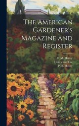 The American Gardener's Magazine and Register - C M Hovey ; P B Hovey - 9781019996522