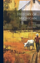 History of Michigan; Volume 1 - Charles Moore - 9781020003196