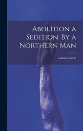 Abolition a Sedition. By a Northern Man