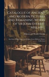 Catalogue of Ancient and Modern Pictures and Remaining Works of Sir John Everett Millais ... - Manson and Woods Christie - 9781020028854