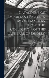 Catalogue of Important Pictures by old Masters From the Collection of the Late Earl of Dudley - Manson and Woods Christie - 9781020028885