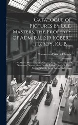 Catalogue of Pictures by old Masters, the Property of Admiral Sir Robert Fitzroy, K.C.B. ... - Manson and Woods Christie - 9781020029844