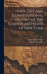 Civil List and Constitutional History of the Colony and State of New York - Stephen C Hutchins ; Edgar Albert Werner - 9781020031571