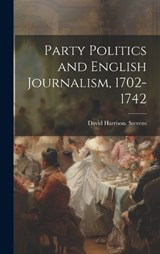 Party Politics and English Journalism, 1702-1742 - David Harrison [From Old Ca Stevens - 9781020034251