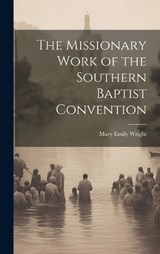 The Missionary Work of the Southern Baptist Convention - Mary Emily Wright - 9781020036675