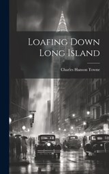 Loafing Down Long Island - Charles Hanson Towne - 9781020042232