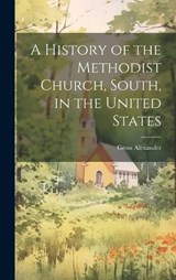 A History of the Methodist Church, South, in the United States - Gross Alexander - 9781020043994