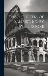 The Jugurtha of Sallust, Ed. by W.P. Brooke - Gaius Sallustius Crispus - 9781020052415