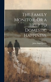 The Family Monitor, Or a Help to Domestic Happiness.