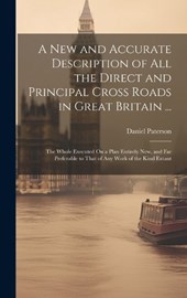 A New and Accurate Description of All the Direct and Principal Cross Roads in Great Britain ...