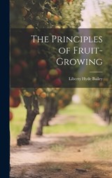 The Principles of Fruit-Growing - Liberty Hyde Bailey - 9781020092404