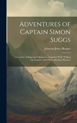 Adventures of Captain Simon Suggs: Late of the Tallapoosa Volunteers: Together With "Taking the Census," and Other Alabama Sketches - Johnson Jones Hooper - 9781020102592