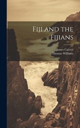 Fiji and the Fijians - Thomas Williams ; James Calvert - 9781020102721