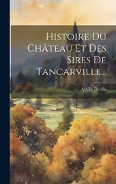 Histoire Du Château Et Des Sires De Tancarville...